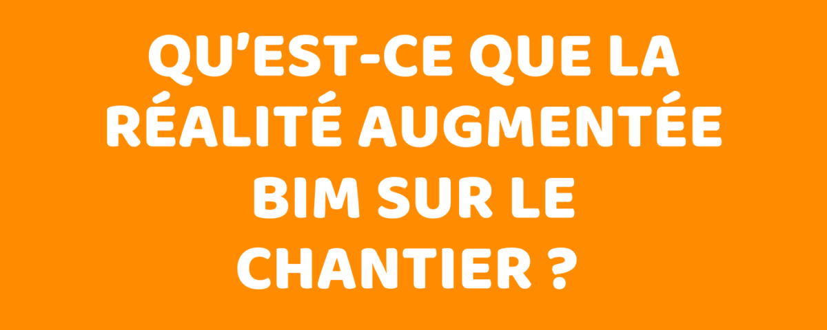 Qu’est-ce que la réalité augmentée BIM sur le chantier ?